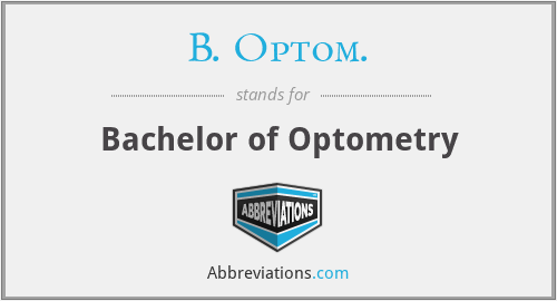 B. Optom. - Bachelor of Optometry